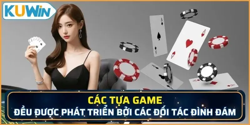 Các tựa game đều được phát triển bởi các đối tác đình đám