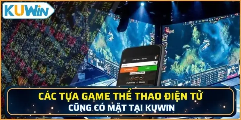 Các tựa game thể thao điện tử nổi bật cũng có mặt tại KUWIN