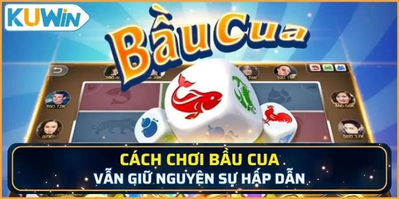 Cách chơi bầu cua giữ nguyên sự hấp dẫn