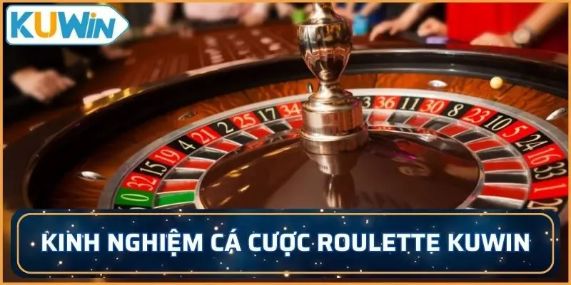 Chia sẻ kinh nghiệm cá cược Roulette KUWIN hiệu quả