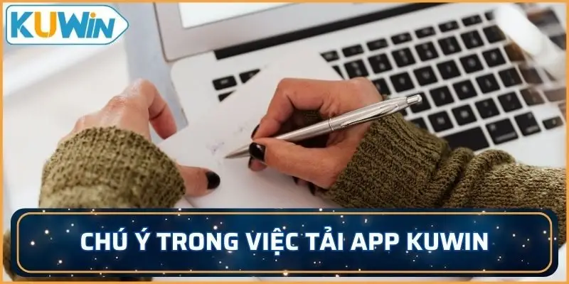 Chú ý quan trọng trong việc tải app KUWIN