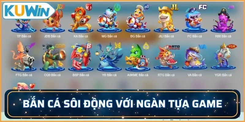 Đại dương bắn cá sôi động, náo nhiệt với ngàn tựa game