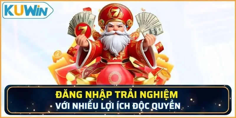 Đăng nhập KUWIN trải nghiệm với nhiều lợi ích độc quyền