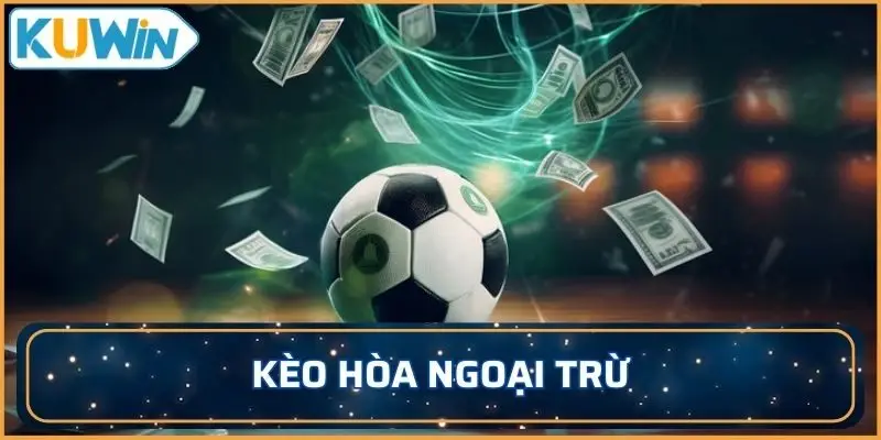 kèo hòa ngoại trừ