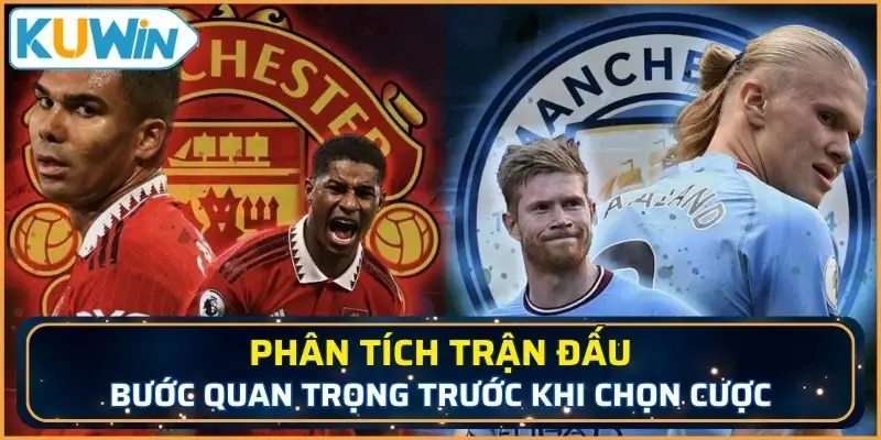 Luôn phân tích trận đấu, về hai đội bóng trước khi đưa ra quyết định