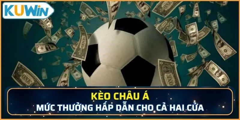 Mức tiền thưởng của kèo chấp sẽ hấp dẫn cho cả hai lựa chọn