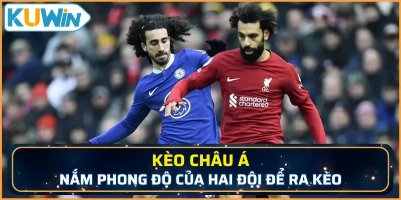 Phân tích phong độ đội bóng sẽ cực kỳ quan trọng với kèo này