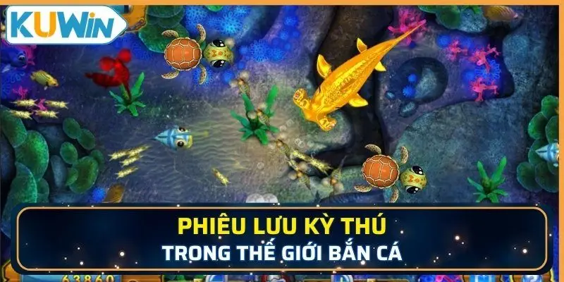 Phiêu lưu kỳ thú trong thế giới bắn cá