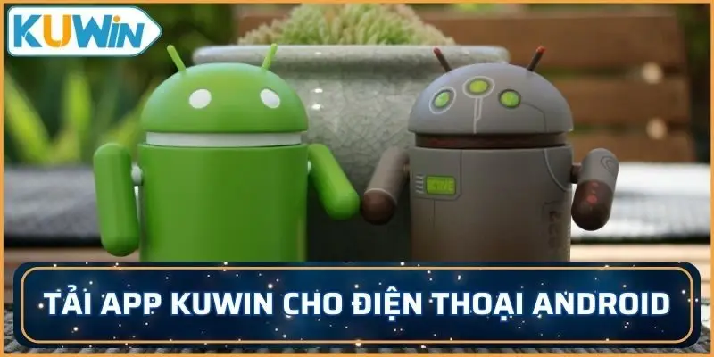 Quy trình tải app KUWIN cho điện thoại Android