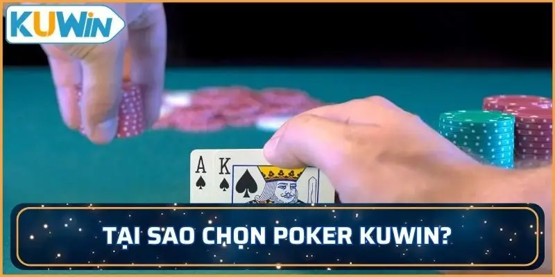 Tại sao chọn Poker KUWIN để tham gia cá cược?