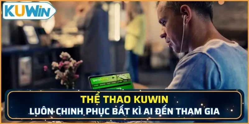 Thể thao KUWIN hấp dẫn luôn chinh phục bất kì ai đến tham gia