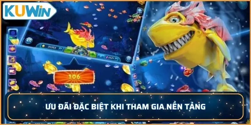 Ưu đãi đặc biệt khi tham gia nền tảng